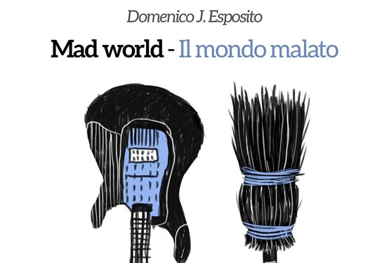 Mad World - Il Mondo Malato di Domenico Esposito