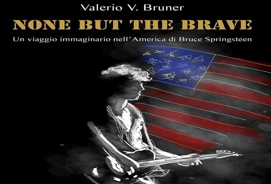 None But The Brave. Un viaggio immaginario nell'America di Bruce Springsteen