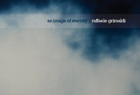 “An image of eternity”: l’incantesimo di Raffaele Grimaldi
