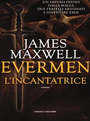 Evermen - L'incantatrice: entrate nel magico mondo di James Maxwell