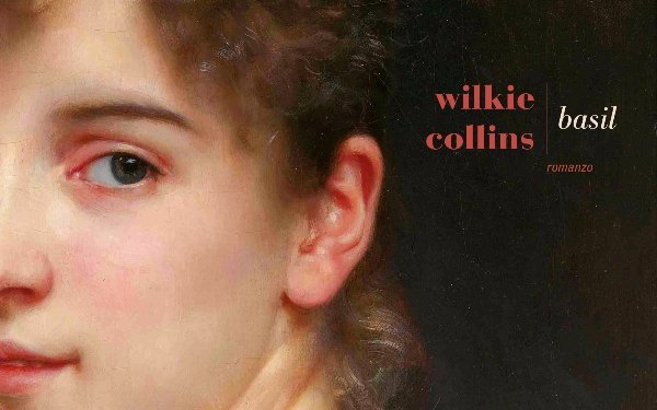 Basil di Wilkie Collins: una storia di passione e provocazione che viene dall’Ottocento