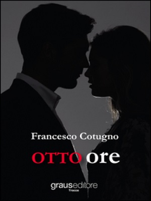 Otto ore, l'esordio letterario di Francesco Cotugno