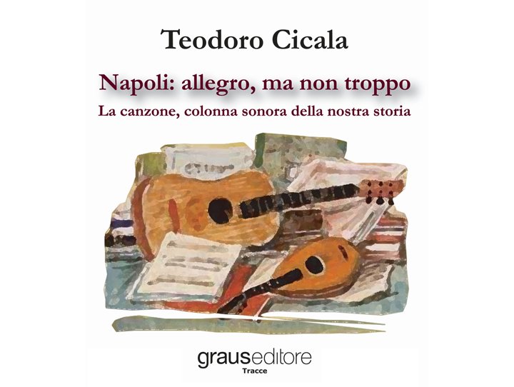 Napoli: allegro, ma non troppo. Un libro tra storia e musica. Libro di Teodoro Cicala