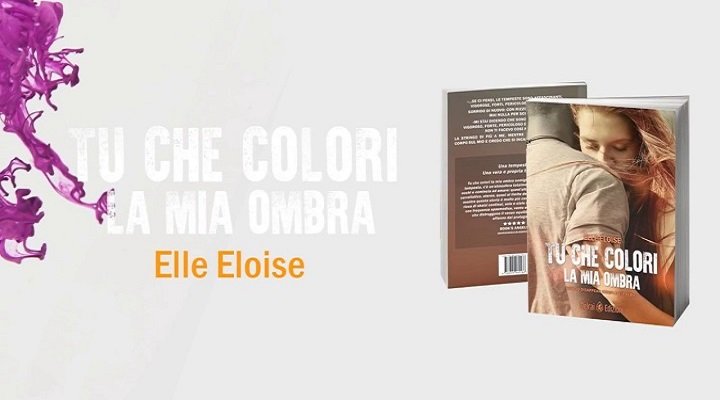 Tu che colori la mia ombra, il secondo romanzo di Elle Eloise (Delrai Edizioni)