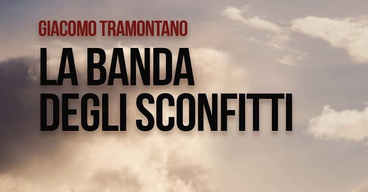 La banda degli sconfitti, il primo romanzo di Giacomo Tramontano