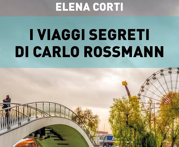 I viaggi segreti di Carlo Rossmann, un romanzo di Elena Corti