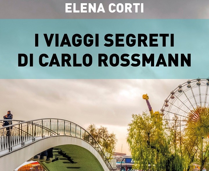 I viaggi segreti di Carlo Rossmann, un romanzo di Elena Corti