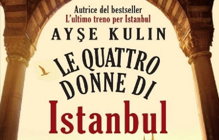 Le quattro donne di Istanbul, un romanzo storico di Ayşe Kulin