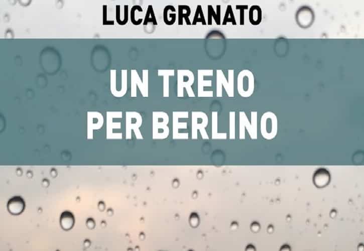 Un treno per Berlino di Luca Granato