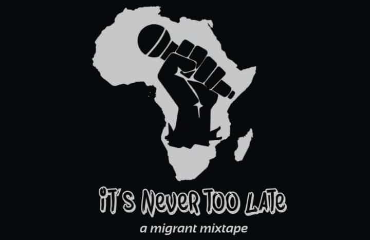 It's never too late - a migrant mixtape: la voce dei migranti in un album Hip Hop