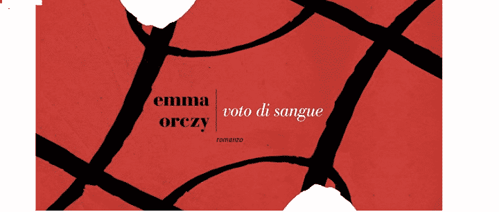 Voto di sangue, un romanzo della scrittrice britannica Emma Orczy