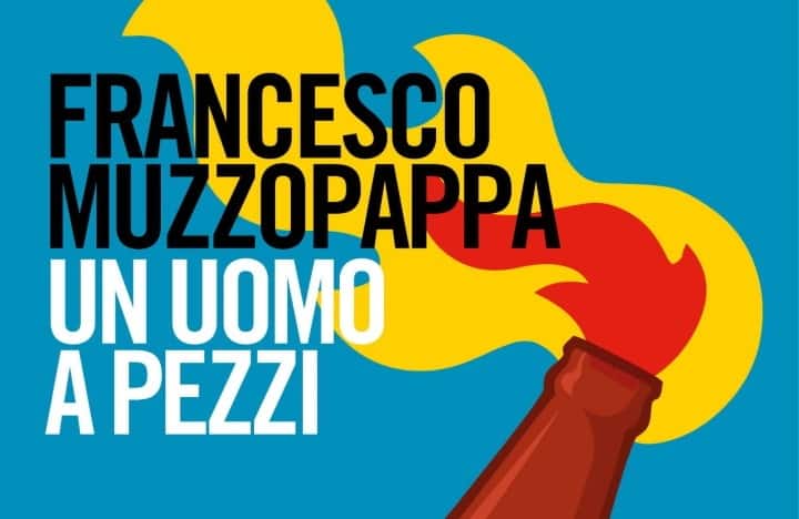 Un uomo a pezzi l'ultima fatica di Francesco Muzzopappa