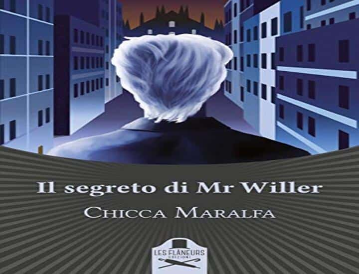 Il segreto di Mr Willer: il nuovo romanzo di Chicca Maralfa