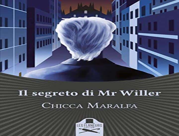 Il segreto di Mr Willer: il nuovo romanzo di Chicca Maralfa