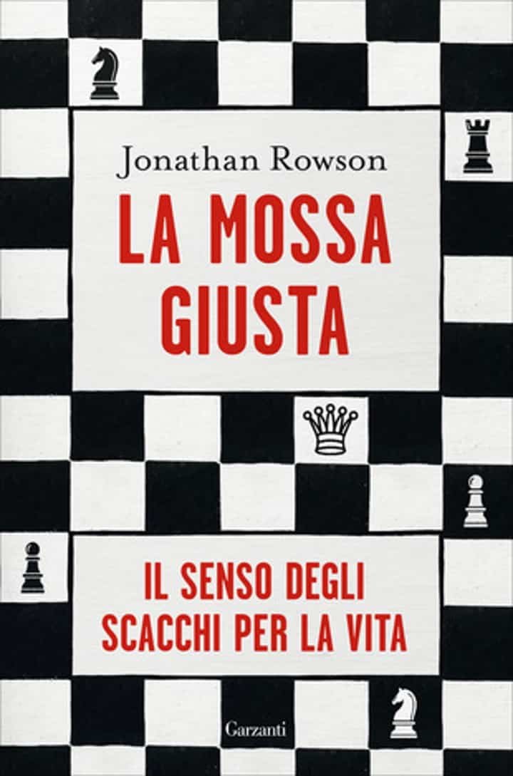 Il saggio di Jonathan Rowson sul senso degli scacchi: La mossa giusta
