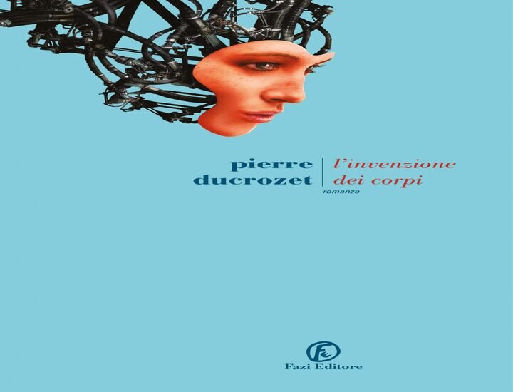 L' invenzione dei corpi, il nuovo romanzo di Pierre Ducrozet