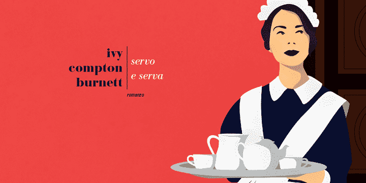 Servo e serva di Ivy Compton Burnett, la nostra recensione