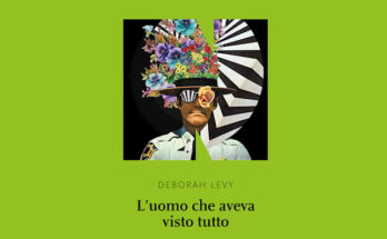 L'uomo che aveva visto tutto: il visionario romanzo di Deborah Levy