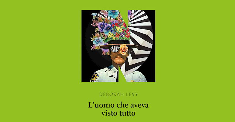 L'uomo che aveva visto tutto: il visionario romanzo di Deborah Levy