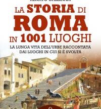 La storia di Roma in 1001 luoghi