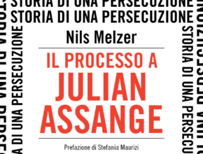 Il processo a Julian Assange, di Nils Melzer I Recensione