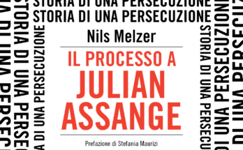 Il processo a Julian Assange, di Nils Melzer I Recensione