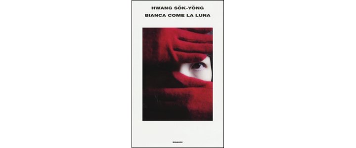 Bianca come la luna, Hwang Sŏk-yŏng | Recensione