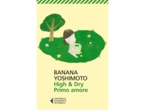 High & Dry. Primo amore, Banana Yoshimoto | Recensione
