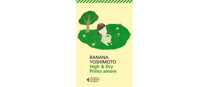 High &amp; Dry. Primo amore, Banana Yoshimoto | Recensione