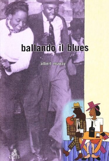 Ballando il Blues, di Albert Murray, Ed. Clueb, Collana Heuresis - Musica del Novecento