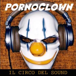 Pornoclown: tutti al circo del suo nuovo sound