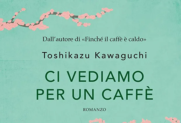 Ci vediamo per un caffè, di Toshikazu Kawaguchi | Recensione