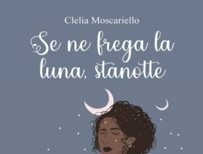 Se ne frega la luna stanotte di Clelia Moscariello