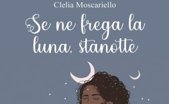 Se ne frega la luna stanotte di Clelia Moscariello