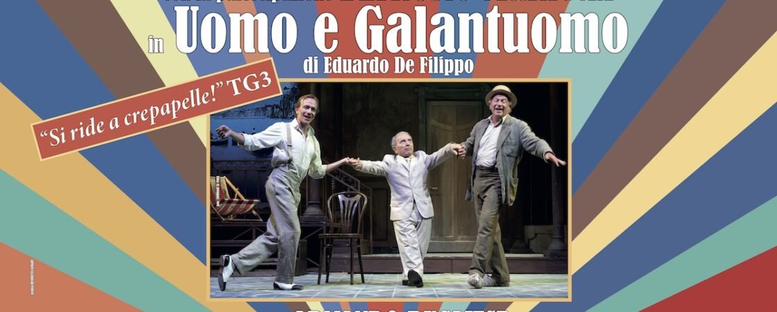 Dal 10 al 19 novembre, al teatro Augusteo di Napoli sarà in scena lo spettacolo “Uomo e Galantuomo”