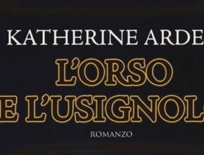 L'orso e l'usignolo di Katherine Arden | Recensione.