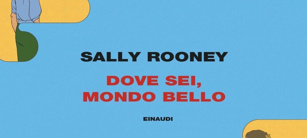 Dove sei, mondo bello? di Sally Rooney | Recensione