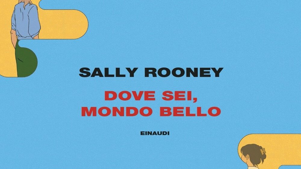 Dove sei, mondo bello? di Sally Rooney | Recensione