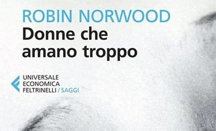 Donne che amano troppo di Robin Norwood