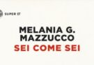 Sei come sei di Melania Mazzucco