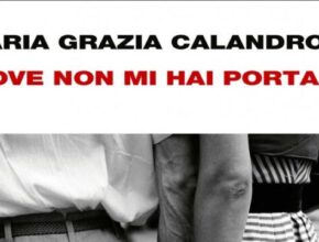Dove non mi hai portata di Maria Grazia Calandrone