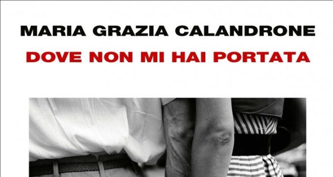 Dove non mi hai portata di Maria Grazia Calandrone