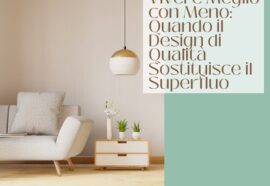 Vivere Meglio con Meno: Quando il Design di Qualità Sostituisce il Superfluo