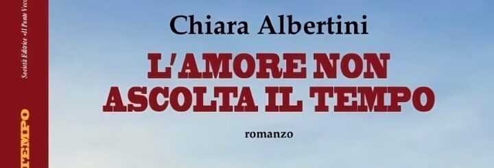 l'amore non ascolta il tempo di chiara albertini