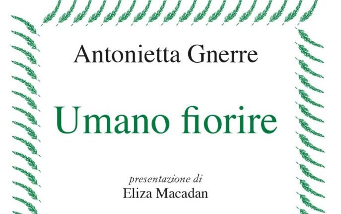 Umano fiorire di Antonietta Gnerre | Recensione