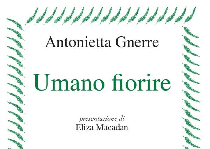 Umano fiorire di Antonietta Gnerre | Recensione