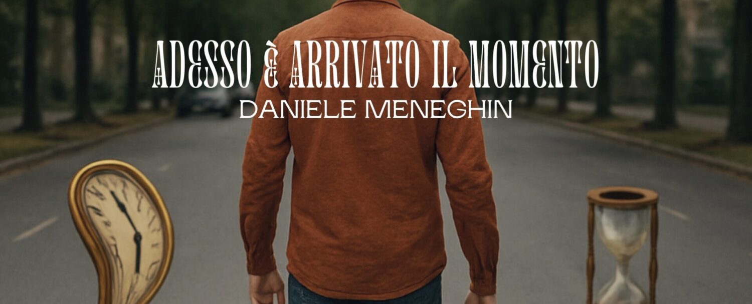 Adesso è arrivato il momento, il nuovo singolo di Daniele Meneghin