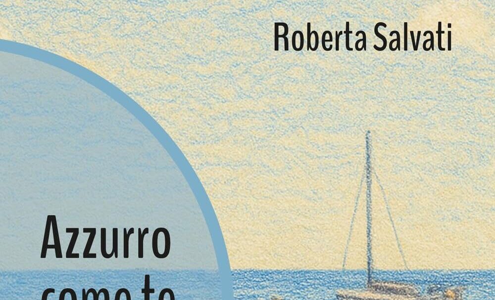 Azzurro come te, di Roberta Salvati. Intervista e Recensione